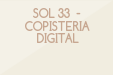SOL 33 - COPISTERIA DIGITAL