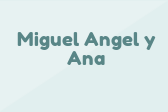 Miguel Angel y Ana