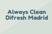 Always Clean Difresh Madrid