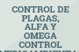 CONTROL DE PLAGAS, ALFA Y OMEGA CONTROL MEDIOAMBIENTAL